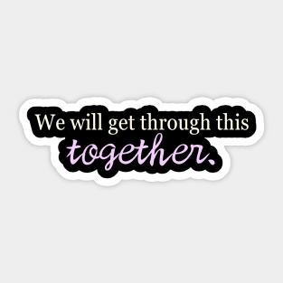 we will get through this together Sticker